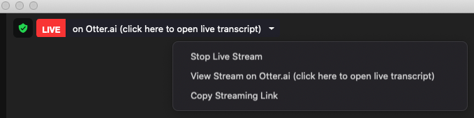 Red Live indicator with associated dropdown menu with three options for host view: 1) Stop Live Stream, 2) View Stream on Otter.ai (click here to open live transcript, and 3) Copy streaming link
